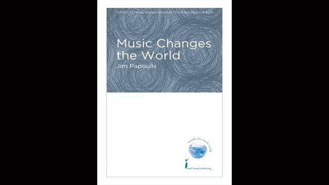 Music Changes the World (SATB Choir) - by Jim Papoulis